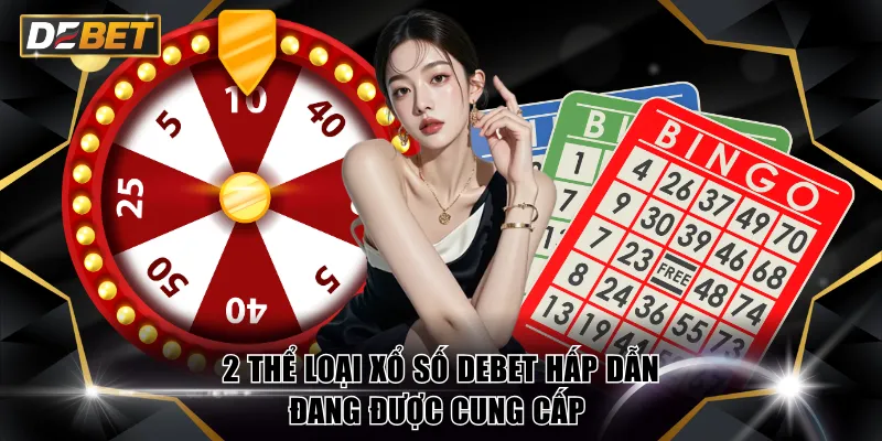 2 thể loại xổ số DEBET hấp dẫn đang được cung cấp