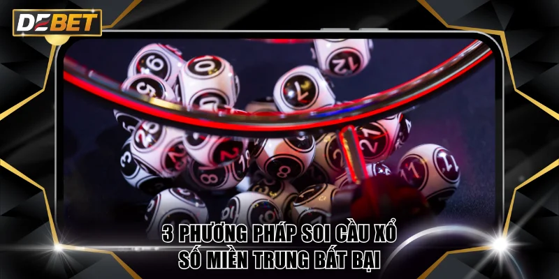 Xổ Số Miền Trung DEBET - Bí Kíp Soi Cầu Trong Mọi Kỳ Quay 4 3 phương pháp soi cầu xổ số miền Trung bất bại từ chuyên gia