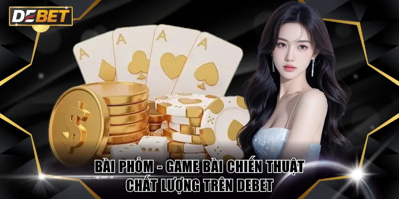 Bài Phỏm - Game Bài Chiến Thuật Chất Lượng Trên DEBET 3 Bài Phỏm
