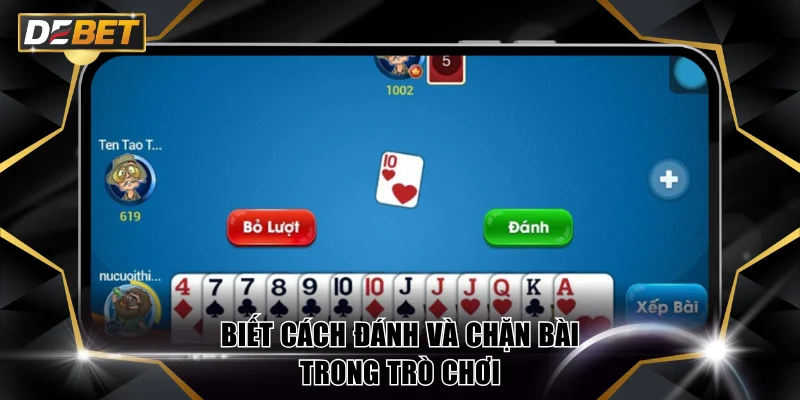 Tiến Lên Miền Bắc Game Đấu Trí Đỉnh Cao Nhất Tại DEBET 4 Biết cách đánh và chặn bài trong trò chơi