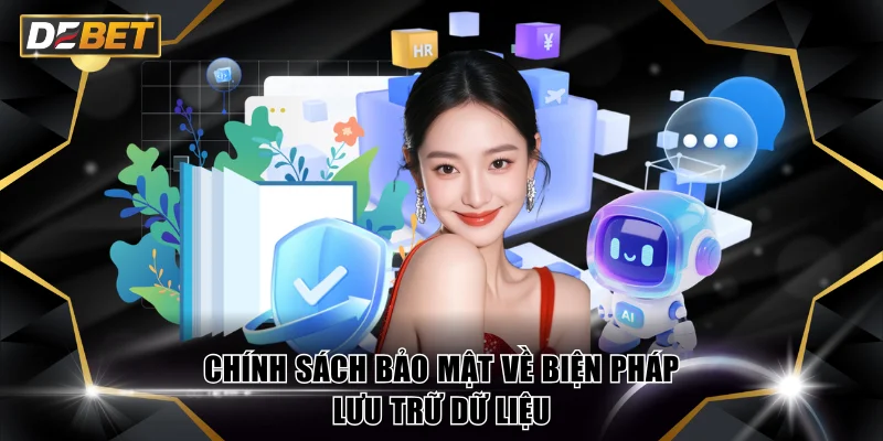 Chính Sách Bảo Mật Dữ Liệu Hội Viên An Toàn 100% Ở DEBET 2 Chính sách bảo mật về biện pháp lưu trữ dữ liệu