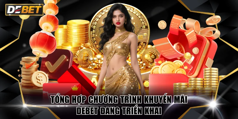 Tổng Hợp Chương Trình Khuyến Mãi DEBET Đang Triển Khai 2 Chương trình khuyến mãi