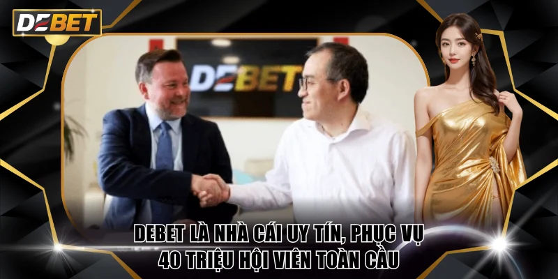 DEBET 🏆 Nhà Cái Thể Thao Uy Tín #1 Châu Á Năm 2026 23 DEBET là nhà cái uy tín, phục vụ 40 triệu hội viên toàn cầu