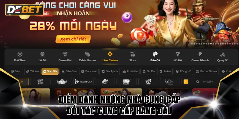 Xóc Đĩa Live DEBET - Đẳng Cấp Sòng Bài Thượng Lưu 2026 3 Điểm danh những nhà cung cấp đối tác cung cấp hàng đầu