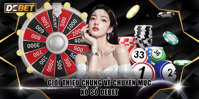Giới thiệu chung về chuyên mục xổ số DEBET
