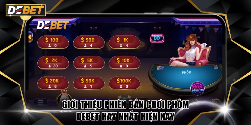 Hướng Dẫn 4 Mẹo Chơi Phỏm DEBET Tăng Cơ Hội Thắng Tới 80% 2 Giới thiệu phiên bản Chơi Phỏm DEBET hay nhất hiện nay