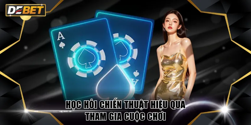 Bài Phỏm - Game Bài Chiến Thuật Chất Lượng Trên DEBET 4 Học hỏi chiến thuật hiệu quả tham gia cuộc chơi