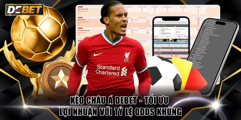 Kèo Châu Á DEBET - Tối Ưu Lợi Nhuận Với Tỷ Lệ Odds Khủng 1 kèo châu Á