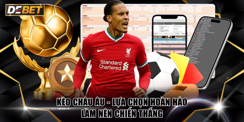 Kèo Châu Âu - Lựa Chọn Hoàn Hảo Làm Nên Chiến Thắng 1 Kèo châu Âu