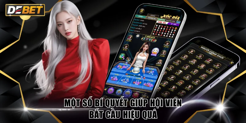 Xóc Đĩa Uy Tín DEBET - Tiêu Chuẩn Vàng Top 1 Sảnh Cược 4 Một số bí quyết giúp hội viên bắt cầu hiệu quả