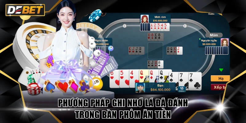 Hướng Dẫn Mẹo Chơi Phỏm Ăn Tiền Giúp Tăng Tỷ Lệ Ù Thắng 4 Phương pháp ghi nhớ lá đã đánh trong bàn Phỏm ăn tiền