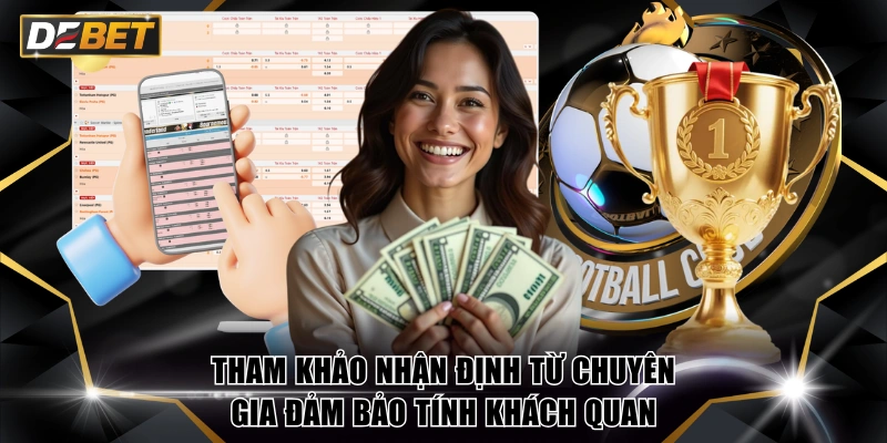 Kèo Châu Âu - Lựa Chọn Hoàn Hảo Làm Nên Chiến Thắng 4 Tham khảo nhận định từ chuyên gia đảm bảo tính khách quan
