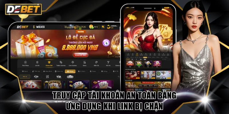 Đăng Nhập DEBET Siêu Thần Tốc Chỉ Với 1 Cú Click Đơn Giản 2 Truy cập tài khoản an toàn bằng ứng dụng khi link bị chặn