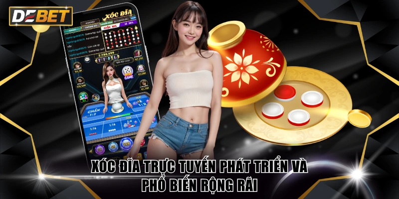 Xóc Đĩa Trực Tuyến DEBET - Đặt Cược Liên Tục Thưởng Lớn 2 Xóc đĩa trực tuyến phát triển và phổ biến rộng rãi