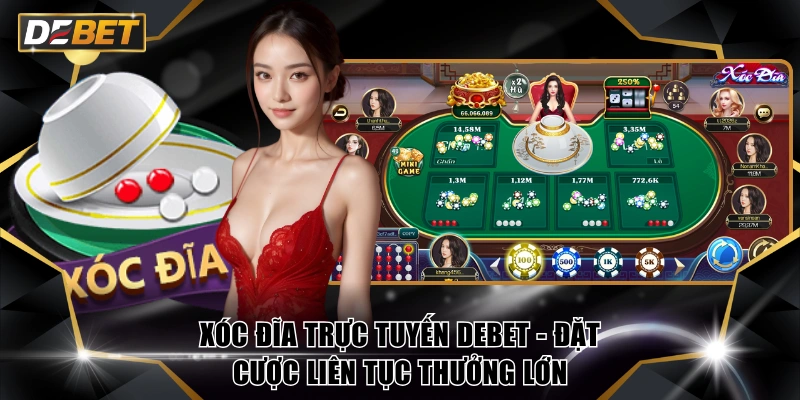 Xóc Đĩa Trực Tuyến DEBET - Đặt Cược Liên Tục Thưởng Lớn 3 Xóc đĩa trực tuyến